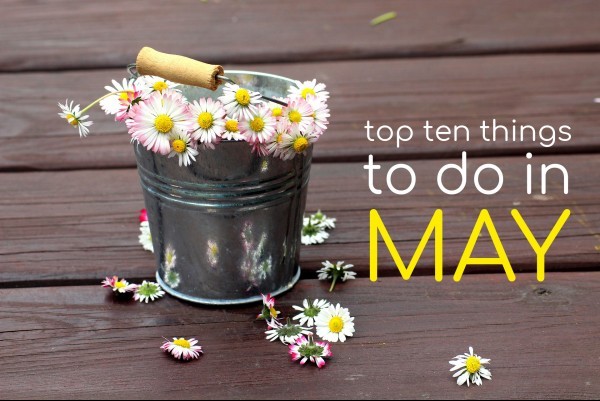 Top Ten Things To Do In May